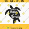 Life is better on the beach svg Sea Turtle SVG Sea Turtle Silhouettes summer beach svg for CriCut Silhouette cameo Files svg jpg png dxf Design 85