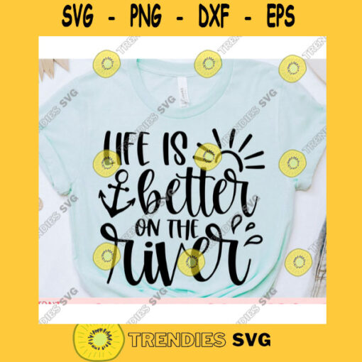 Life is better on the river svgSummer shirt svgRiver quote svgRiver saying svgRiver life svgSummer cut fileSummer svg for cricut