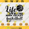 Life is better when you play basketball SVG Quote Cricut Cut Files INSTANT DOWNLOAD Basketball Gifts Cameo File Shirt Iron on Shirt n576 Design 1000.jpg
