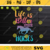 Life is better with horses SVG Horse Svg Cricut Cut Files Horses Art INSTANT DOWNLOAD Cameo Hobby Svg