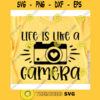 Life is like a camera svgPhotography svgPhotographer svgCamera cricut svgCamera svg fileCamera cut fileCamera svg