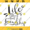 Life is nothing without friendship svg friendship svg png dxf Cutting files Cricut Funny Cute svg designs print for t shirt Design 47