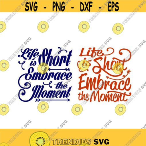 Life is short embrace the moment cuttable Design SVG PNG DXF eps Designs Cameo File Silhouette Design 1219