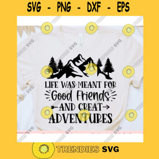 Life was meant for good friends and great adventures svgCamping shirt svgCamping saying svgSummer cut fileCamping svg for cricut