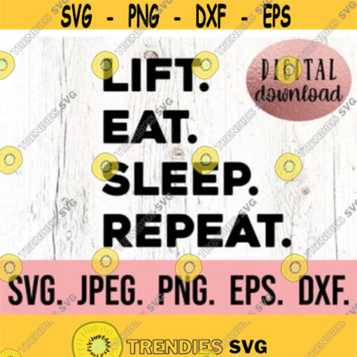 Lift Eat Sleep Repeat SVG Fitness Gym Cricut Cut File Workout Shirt SVG Workout PNG Weightlifting svg Silhouette Hustle Hard Design 409