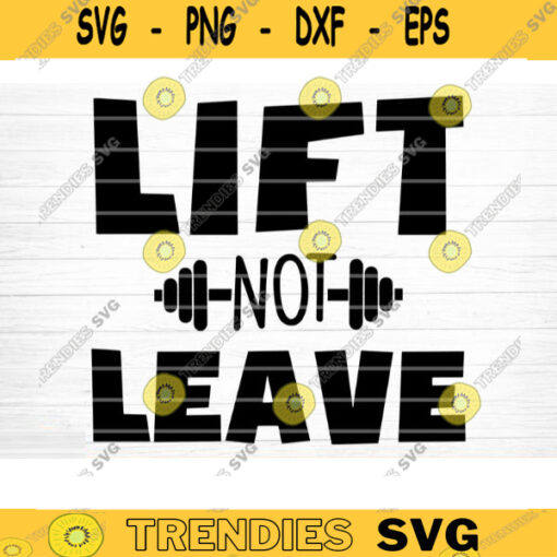 Lift Not Leave SVG Cut File Gym SVG Bundle Gym Quotes Svg Fitness Quotes Svg Workout Motivation Svg Gym Sayings Silhouette Cricut Design 834 copy