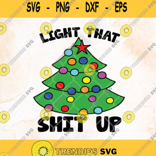 Light That Shit Up Svg Christmas Tree Clipart Merry Christmas
