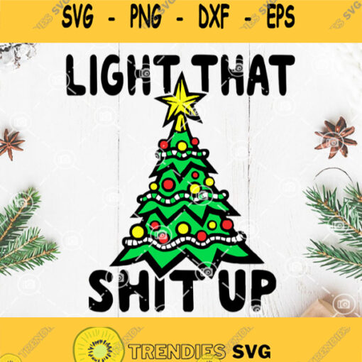 Light That Shit Up Svg Christmas Tree Svg Merry Christmas Svg Good Christmas Svg Love The Nolen Pine Tree Svg