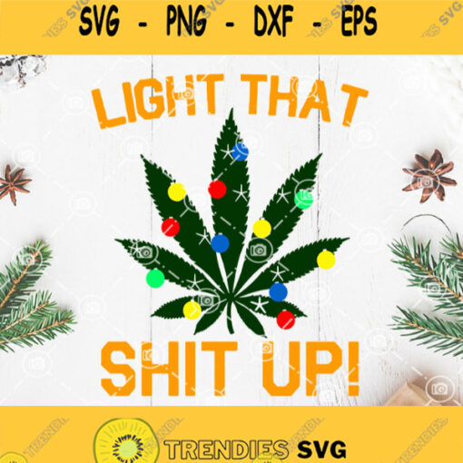Light That Shit Up Weed Svg Cannabis Svg Weed Leaf Light Svg Merry Christmas Svg