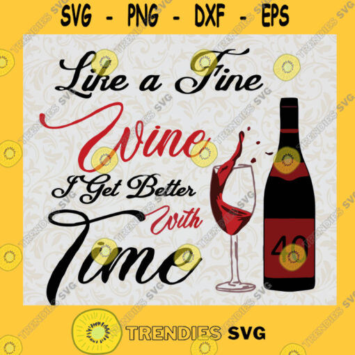 Like A Fine Wine I Get Better With Time SVG Digital Files Cut Files For Cricut Instant Download Vector Download Print Files