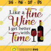 Like A Fine Wine I Get Better With Time Svg Png