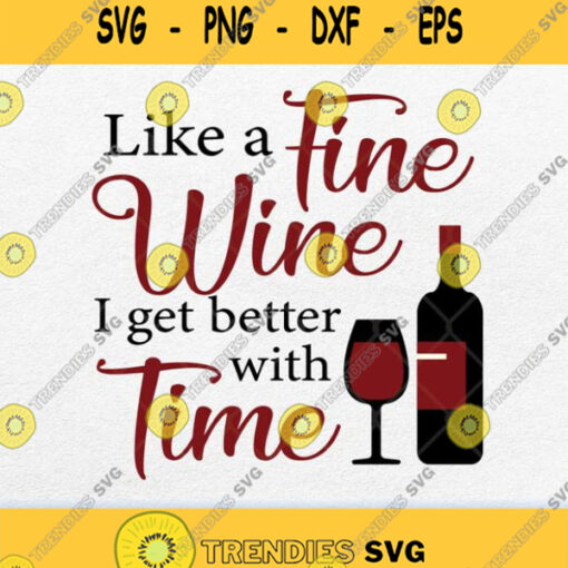 Like A Fine Wine I Get Better With Time Svg Png