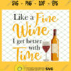 Like A Fine Wine I Get Better With Time Wine Drinking SVG PNG DXF EPS 1