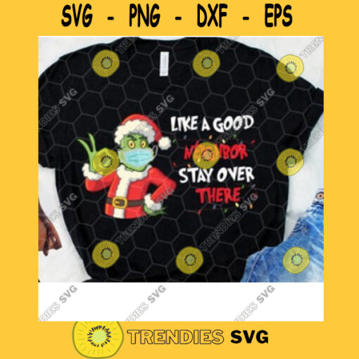 Like A Good Neighbor Stay Over There SVG Grinch SVG Grinch Santa SVG Christmas 2020 Svg Digital Cut File Svg Jpg Png Eps