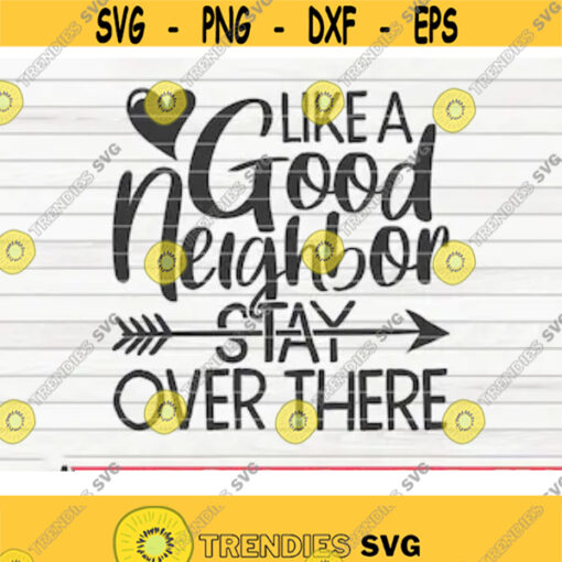 Like a good neighbor stay over there SVG Quarantine Social distancing SVG Cut File clipart printable vector commercial use Design 39