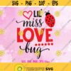 Lil Miss Love Bug svg Girl Valentine svg Baby Valentines svg files Valentines shirt design Cute Girl shirt svg Love bug svg Design 1361