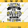 Listen I Still Want To Be Invited But Im Not Coming Funny Quote Svg Funny Mom Svg Sassy Svg Sarcasm Svg Sarcastic Svg Funny Shirt Svg Design 342