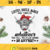 Listen Smile Agree And Then Do Whatever The Hell You Were Gonna Do Anyway Cow Svg Funny Cow Svg Cow Bandana Flower Svg Cow Farm Svg