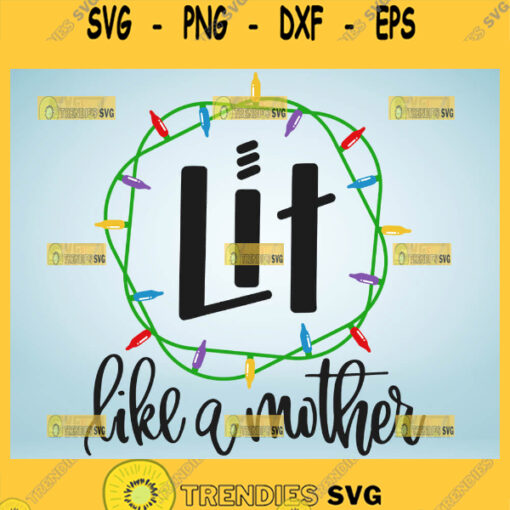 Lit Like A Mother Svg Best Mama Svg Mom Christmas Svg Christmas Light Bulb Svg 1