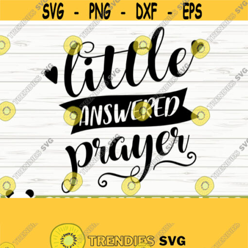 Little Answered Prayer Baby Quote Svg Baby Svg Mom Svg Mom Life Svg Jesus Svg Religious Svg Christian Svg Baby Shower Svg Design 513