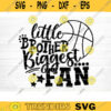 Little Brother Biggest Fan SVG Cut File Vector Printable Clipart Basketball SVG Basketball Brother SVG Brother Shirt Print Svg Fan Svg Design 212 copy