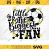 Little Brother Biggest Fan SVG Cut File Vector Printable Clipart Soccer SVG Soccer Brother SVG Brother Shirt Print Svg Soccer Fan Svg Design 103 copy