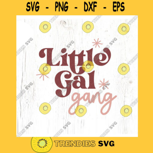 Little Gal Gang SVG cut file Retro little girl gang Retro Vintage girl power svg for shirt daughters svg Commercial Use Digital File
