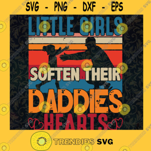 Little Girls Soften Their Daddies Hearts SVG Gift for Fathers Digital Files Cut Files For Cricut Instant Download Vector Download Print Files