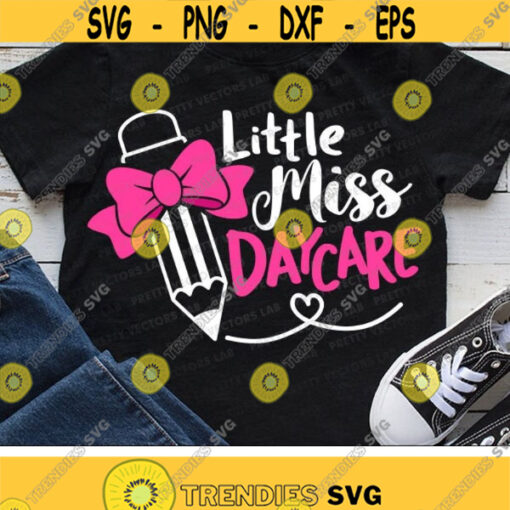 Little Miss Daycare Svg Back To School Svg First Day of School Cut Files Daycare Svg Dxf Eps Png Girls Shirt Design Silhouette Cricut Design 516 .jpg