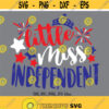 Little Miss Independent SVG Girl 4th of July SVG America svg Independence Day svg Girl 4th of July Shirt Design Cricut Silhouette Design 703