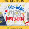 Little Miss Independent Svg 4th of July Svg Patriotic Svg America Svg Dxf Eps American Girl USA Clip Art Silhouette Cricut Cut Files Design 1707 .jpg