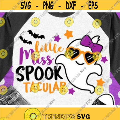Little Miss Spooktacular Svg Halloween Svg Cute Ghost Svg Dxf Eps Png Girls Shirt Svg Baby Girl Svg Kids Cut Files Silhouette Cricut Design 823 .jpg