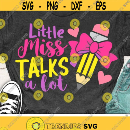 Little Miss Talks A Lot Svg Back To School Svg Girls First Day of School Cut Files Girl School Shirt Svg Dxf Eps Png Funny Quote Svg Design 668 .jpg