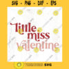 Little Miss Valentine SVG cut file Baby Valentine shirt svg Little girl Valentine Retro Valentines day svg Commercial Use Digital File