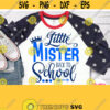 Little Mister Back To School Svg Boy 1st Day of School Shirt Svg Baby First School Day Shirt Svg for Cricut Silhouette Dxf Png Jpg Pdf Eps Design 602