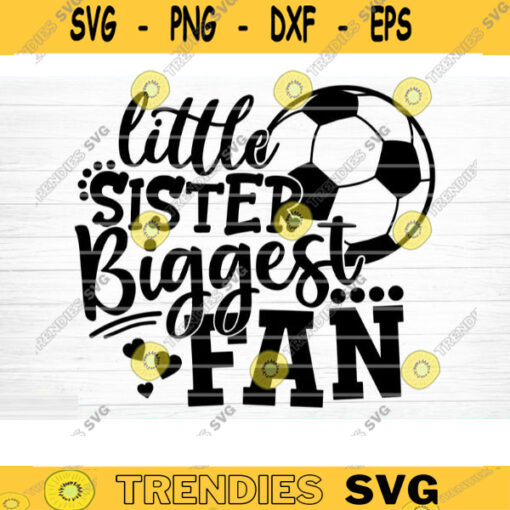 Little Sister Biggest Fan SVG Cut File Vector Printable Clipart Soccer SVG Soccer Sister SVG Sister Shirt Print Svg Soccer Fan Svg Design 109 copy