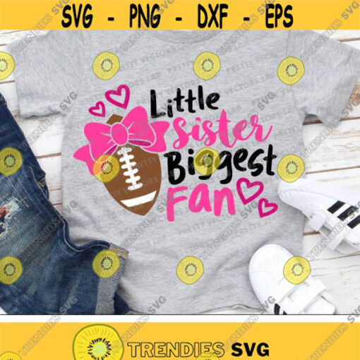 Little Sister Biggest Fan Svg Football Sister Svg Football Cut Files Cheer Sister Svg Dxf Eps Png Girls Shirt Design Silhouette Cricut Design 1471 .jpg