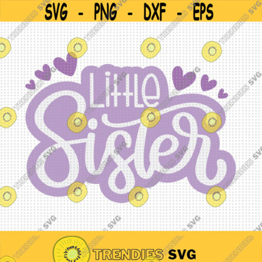 Little Sister SVG Big Sister Svg Baby Girl Shower Svg Little Sister Shirt Svg Love Sister Svg New Baby Girl Svg Little Girl Design Design 201