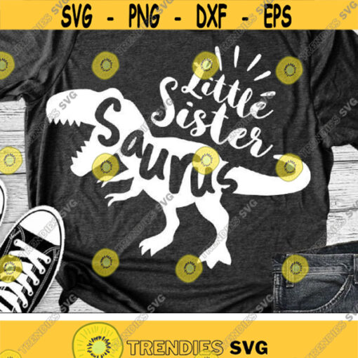 Little Sister Saurus Svg T Rex Dinosaur Svg Baby Svg Dxf Eps Png Girl Dino Clipart Rex Shirt Design Sibling Cut File Silhouette Cricut Design 372 .jpg
