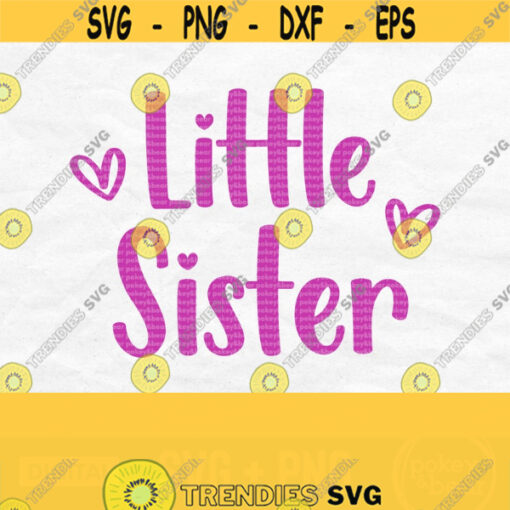 Little Sister Svg Sister Shirt Svg Sibling Svg Baby Girl Svg Little Sister Png Svg File For Cricut Silhouette Digital Download Design 283