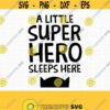 Little Superhero SVG. Kids Cut Files. Boys Room Wall Art Children Bedroom Decor A Little Superhero Sleeps Here. Digital Decal dxf eps png Design 875
