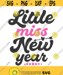 Little Miss New Year Svg New Year Svg Baby Svg Png Dxf Cutting Files Cricut Funny Cute Svg Designs Print For T Shirt Design 959