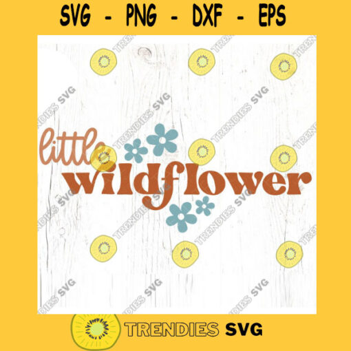 Little wildflower SVG cut file Retro boho spring svg Little girl svg for shirt retro quote svg for baby Commercial Use Digital File