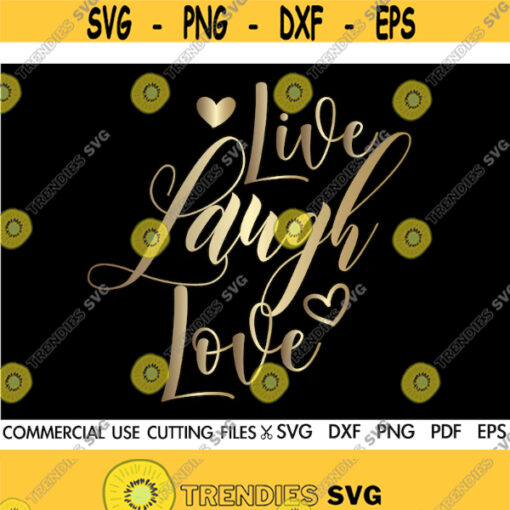 Live Laugh Love SVG Love Svg Inspire SVG Motivational Inspirational Quotes Sayings Svg Quotes Svg Home Svg Farmhouse Svg Home Sign Design 261