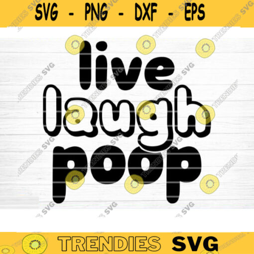 Live Laugh Poop Svg File Vector Printable Clipart Bathroom Humor Svg Funny Bathroom Quote Bathroom Sign Design 733 copy
