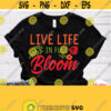 Live Life In Full Bloom Svg Girl Shirt Svg File Spring Summer Cuttable Quote Motivation Positive Saying Mom Mother Kid Baby Design Design 684
