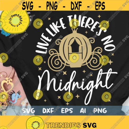 Live Like Theres No Midnight Svg A Dream is a Wish SVG Glass Slipper Svg Slipper Princess Svg Magical Castle Mouse Ears Svg Dxf Png Design 522 .jpg