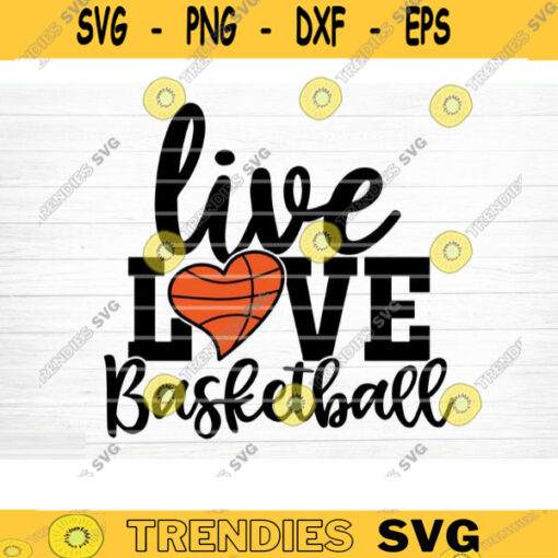 Live Love Basketball Svg Cut File Vector Printable Clipart Love Basketball Svg Basketball Fan Quote Shirt Svg Basketball Life Svg Design 610 copy