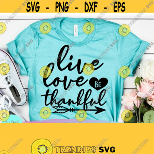 Live Love Be Thankful SVG Good Vibes SVG Love Svg Live SVG Fall Cut Files Autumn Svg Thanksgiving Svg Files Fall Shirt Svg Design 522