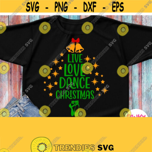 Live Love Dance Christmas Svg Ballet Girl Christmas Shirt Svg Dancing Christmas Tree Svg For Mom Woman Female Xmas Cricut Silhouette Design 890